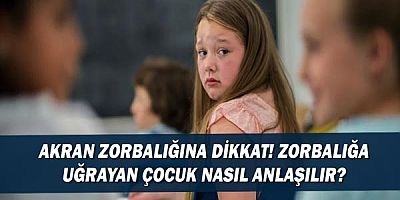 Akran Zorbalığına Dikkat! Zorbalığa Uğrayan Çocuk Nasıl Anlaşılır?