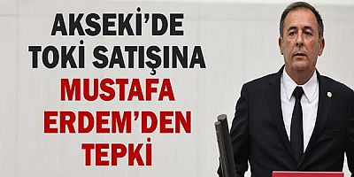 Akseki’de Toki Satışına Mustafa Erdem’den Tepki