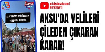 Aksu'da velileri çileden çıkaran karar!