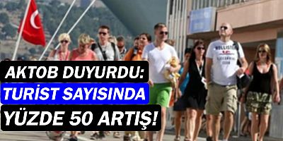 AKTOB açıkladı! Turist sayısında artış yaşanıyor!