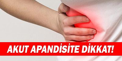 Akut apandisite dikkat!