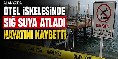 Alanya'da Otel İskelesinde Sığ Suya Atlayan Tatilci Yaşamını Yitirdi