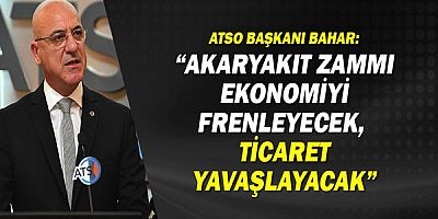 Ali Bahar: Akaryakıt zammı ekonomiyi frenleyecek, ticaret yavaşlayacak!