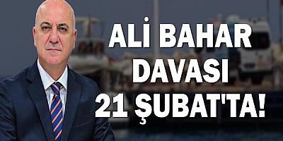 Ali Bahar davası 21 Şubat'ta!