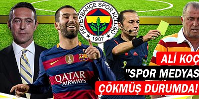 Ali Koç: “Spor medyası çökmüş durumda!” 