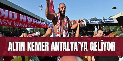 Altın kemer Antalya’ya geliyor