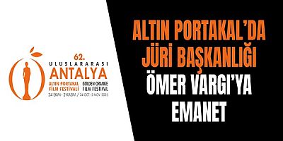 Altın Portakal’da Jüri Başkanlığı Ömer Vargı’ya Emanet