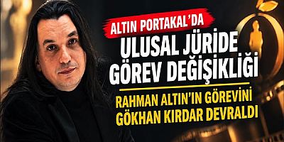 Altın Portakal’da Rahman Altın’ın görevini Gökhan Kırdar devraldı