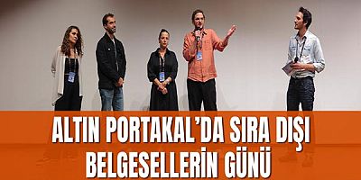 Altın Portakal’da sıra dışı belgesellerin günü 