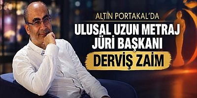 Altın Portakal’da Ulusal Uzun Metraj Jüri Başkanı Derviş Zaim 