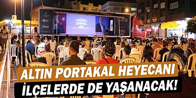 Altın Portakal heyecanı ilçelerde de yaşanacak!