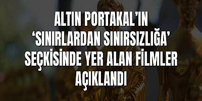 Altın Portakal’ın ‘Sınırlardan Sınırsızlığa’ seçkisinde yer alan filmler açıklandı