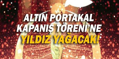 Altın Portakal Kapanış Töreni’ne Yıldız Yağacak!