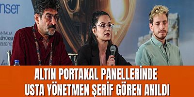 Altın Portakal panellerinde usta yönetmen Şerif Gören anıldı