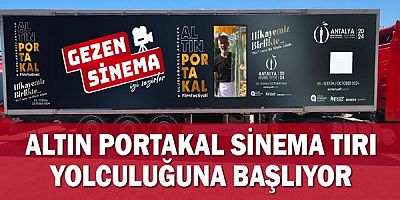 Altın Portakal Sinema Tırı yolculuğuna başlıyor
