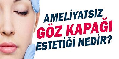 Ameliyatsız Göz Kapağı Estetiği Nedir? Nasıl uygulanır?