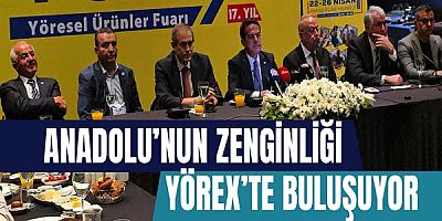 “Anadolu’nun Zenginliği YÖREX’te Buluşuyor”
