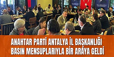 Anahtar Parti Antalya’da Basınla Buluştu
