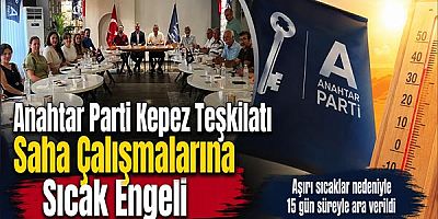Anahtar Parti Kepez Teşkilatı Saha Çalışmalarına Sıcak Engeli
