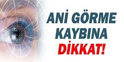  Ani Olan Görme Problemlerine Dikkat!