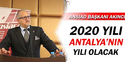 ANSİAD Başkanı Akıncı: 2020, Antalya'nın yılı olacak