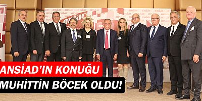 ANSİAD'ın konuğu Muhittin Böcek oldu...