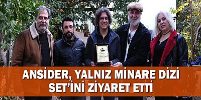 ANSİDER, Yalnız Minare Dizi Set’ini ziyaret etti