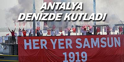 Antalya 19 Mayıs'ı denizde kutladı.