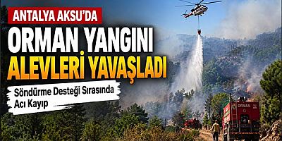 Antalya Aksu’da Orman Yangını Alevleri Yavaşladı: Söndürme Desteği Sırasında Acı Kayıp