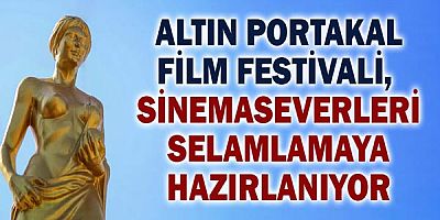 Antalya Altın Portakal Film Festivali Sinemaseverleri selamlamaya hazırlanıyor!