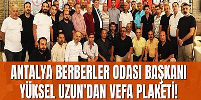 Antalya Berberler Odası Başkanı Yüksel UZUN’dan 25 Yıllık Emek Veren Esnafa Vefa Plaketi!