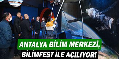 Antalya Bilim Merkezi, BİLİMFEST ile açılıyor!