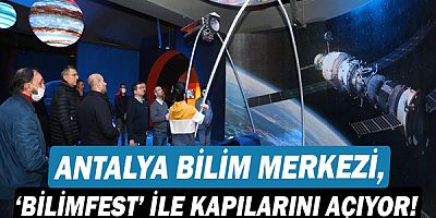 Antalya Bilim Merkezi, ‘BilimFest’ ile kapılarını açıyor!