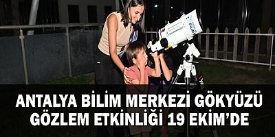 Antalya Bilim Merkezi Gökyüzü Gözlem Etkinliği 19 Ekim’de