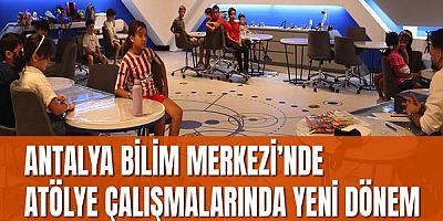 Antalya Bilim Merkezi’nde atölye çalışmalarında yeni dönem