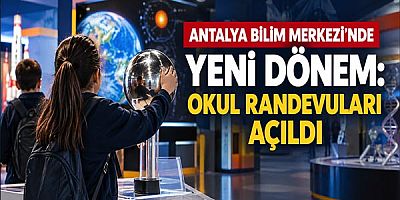 Antalya Bilim Merkezi’nde yeni dönem: Okul randevuları açıldı