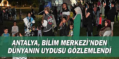 Antalya, Bilim Merkezi’nden dünyanın uydusu gözlemlendi