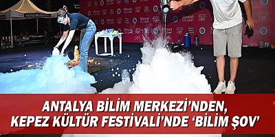Antalya Bilim Merkezi’nden, Kepez Kültür Festivali’nde  ‘Bilim Şov’