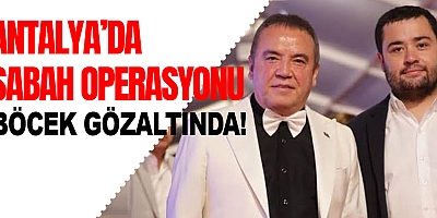 Antalya Büyükşehir Belediye Başkanı Muhittin Böcek Gözaltına Alındı