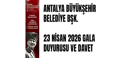 ANTALYA BÜYÜKŞEHİR BELEDİYE BŞK. 23 NİSAN 2026 GALA DUYURUSU VE DAVET