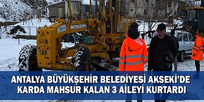 Antalya Büyükşehir Belediyesi Akseki’de karda mahsur kalan 3 aileyi kurtardı