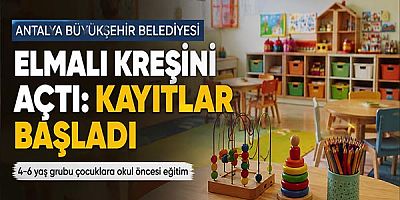 Antalya Büyükşehir Belediyesi Elmalı Kreşini Açtı: Kayıtlar Başladı