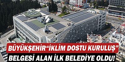 Antalya Büyükşehir Belediyesi “İklim Dostu Kuruluş” belgesi alan ilk belediye oldu!