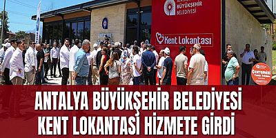 Antalya Büyükşehir Belediyesi Kent Lokantası hizmete girdi 