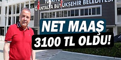 Antalya Büyükşehir Belediyesi’nde asgari ücret 3 bin 100 lira oldu 