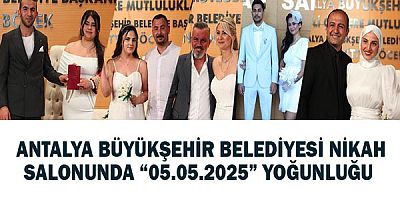 Antalya Büyükşehir Belediyesi nikah salonunda “05.05.2025” yoğunluğu
