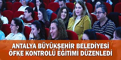 Antalya Büyükşehir Belediyesi öfke kontrolü eğitimi düzenledi