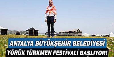 Antalya Büyükşehir Belediyesi Yörük Türkmen Festivali başlıyor!