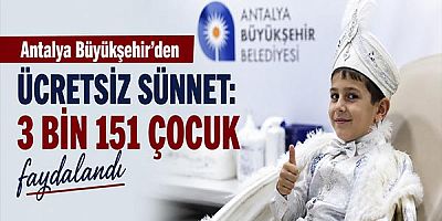 Antalya Büyükşehir'den ücretsiz sünnet: 3 bin 151 çocuk faydalandı