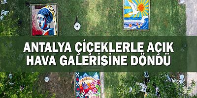 Antalya çiçeklerle açık hava galerisine döndü